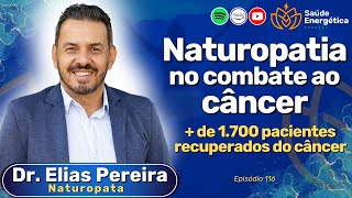 Naturopatia no combate ao câncer: cura é possível? | Dr. Elias Pereira | Saúde EnergéticaPodcast#117