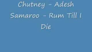 Chutney   Adesh Samaroo   Rum Till I Die