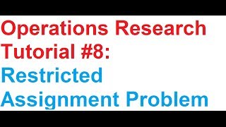 Operations Research(OR) Tutorial #8: Restricted Assignment Problem