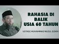 RAHASIA DI BALIK USIA 60 TAHUN - USTADZ MUHAMMAD NUZUL DZIKRI