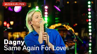 Dagny - Same Again For Love  / Musikhjälpen 2023