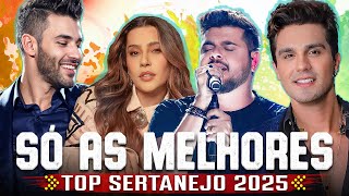 TOP SERTANEJO 2025 - Sertanejo 2025 Mais Tocadas - As Melhores Musicas Sertanejas 2025