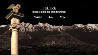 FELTRE, piccola città dai grandi uomini - documentario di Orazio Dal Mas