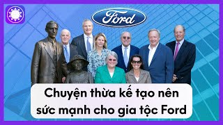 Chuyện Thừa Kế Tạo Nên Sức Mạnh Cho Gia Tộc Ford