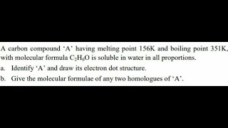 A carbon compound A having melting point 156 k and boiling point 351 k with molecular formula C2H6O