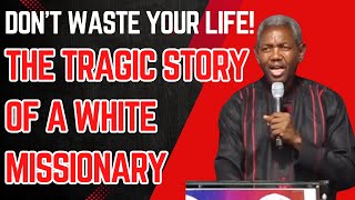 DON’T WASTE YOUR LIFE AND PURPOSE! THE TRAGIC STORY OF A WHITE MISSIONARY - GBILE AKANNI