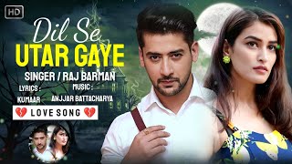 Dil Se Utar Gaye (Sad Song) Paras Arora & Manmeet Kaur | Raj Barman, Anjjan B, Kumaar |Sad Song 2022