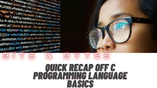 Quick recap off C programming language basics|| Bits & Bytes