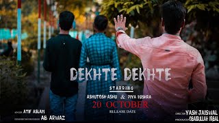 DEKHTE DEKHTE full song Video ||A Journey of true love story || Ashutosh Ashu & piya mishra ||