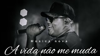 A vida não me muda - Lipinho Chamega