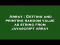 Array : Getting and printing random value as string from javascript array