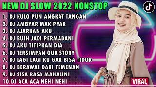DJ SLOW 2022 NONSTOP DJ TOP TOPAN KULO PUN ANGKAT TANGAN AMBYAR MAK PYAR TIKTOK