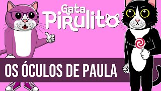 Os óculos de Paula  - Gata Pirulito - Animação Educativa