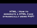 HTML : How to generate a HTML page dynamically using PHP?