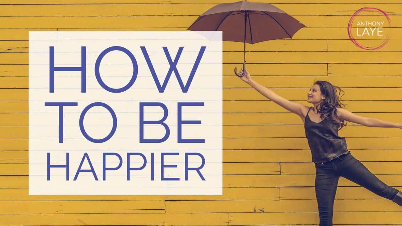 How To Be Happier - YouTube