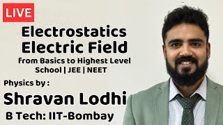 🔴 Live: Electrostatics - Electric Field | Shravan Lodhi (B.Tech, IIT Bombay)