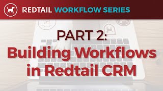 Workflow Series: Part 2 - Building Workflows in Redtail CRM