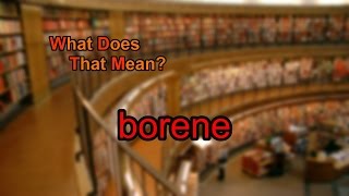 What does borene mean?