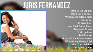 Juris Fernandez 2024 MIX Best Songs - Kahit Di Mo Sabihin, Don't Say Goodbye, Minsan Lang Kitang...