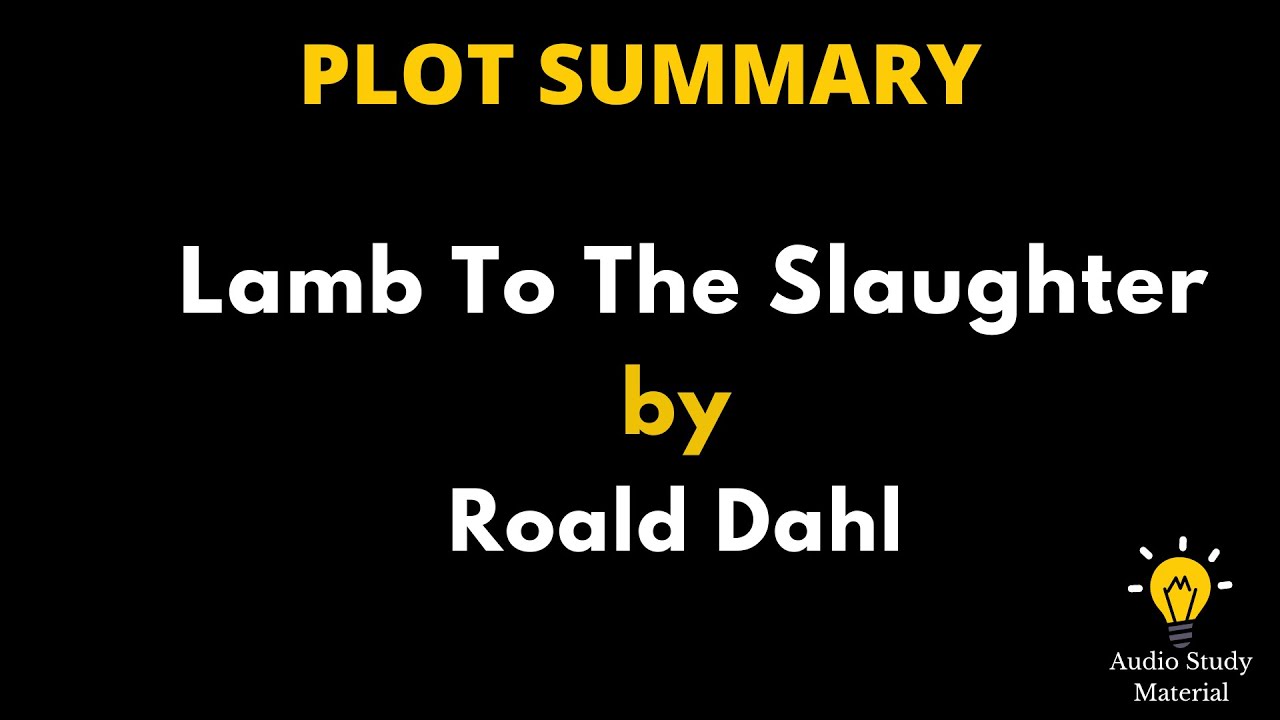 Plot Summary Of Lamb To The Slaughter By Roald Dahl. - Lamb To The ...