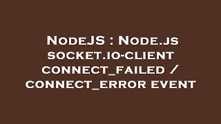 NodeJS : Node.js socket.io-client connect_failed / connect_error event