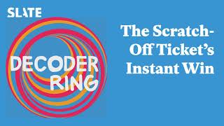 The Scratch-Off Ticket’s Instant Win | Decoder Ring