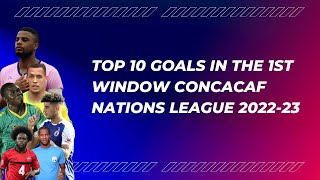TOP 10 GOALS IN THE 1ST WINDOW CONCACAF NATIONS LEAGUE 2022/2023