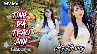 MV TÌNH ĐÃ TRAO ANH - Mỹ Nhung ( ST Ánh Như ) Mong cho đôi mình duyên tình không tan vỡ