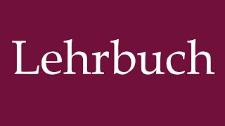 How to Pronounce ''Lehrbuch'' (Textbook) Correctly in German