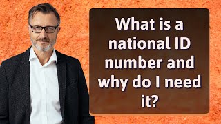 What is a national ID number and why do I need it?