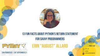 13 fun facts about Python's return statement for savvy programmers — Erin August Allard (PyBay 2024)