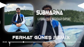 Lvbel C5 & Serdar Ortaç - Submarine ( Ferhat Güneş Remix ) Şeytan Diyor Ki Yanaş