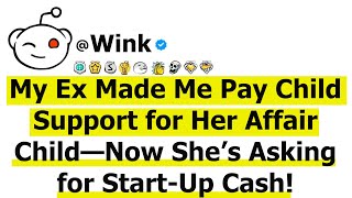 My Ex Made Me Pay Child Support for Her Affair Child—Now She’s Asking for Start-Up Cash!