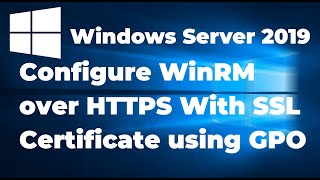 Configure WinRM over HTTPS With SSL Certificate using Group Policy