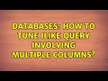 Databases: How to tune ilike query involving multiple columns?