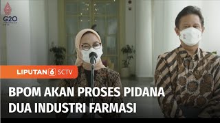 BPOM Akan Pidanakan Industri Farmasi yang Produksi Obat Penyebab Gagal Ginjal Akut | Liputan 6