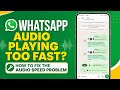 WhatsApp Audio Playing Too Fast? How to Fix the Audio Speed Problem | English