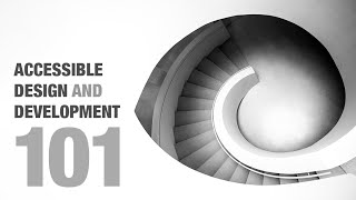 Accessible Design and Development 101