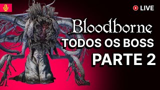 Bloodborne: Enfrentando todos os Chefes - Parte 2