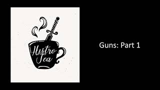 Histro-Tea Podcast: Guns - Part 1