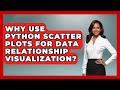 Why Use Python Scatter Plots For Data Relationship Visualization? - Python Code School