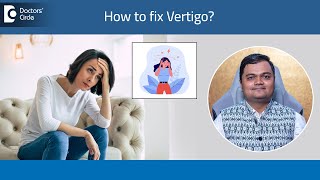 How to cure Vertigo permanently? | Stop head feeling dizzy? - Dr.Advait Kulkarni | Doctors' Circle