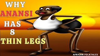 WHY ANANSI THE SPIDER HAS 8 THIN LEGS -an African folktale