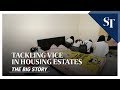 Tackling vice in housing estates | THE BIG STORY | The Straits Times