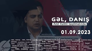 Gəl, Danış amil Xəlil ilə 01.09.2023