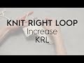 Knit Right Loop / KRL / Increase // Knitting Tutorial