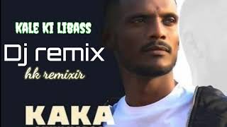 kale ki libass || kaka ji ||dj remix||mix by hansraj sai ||song128k