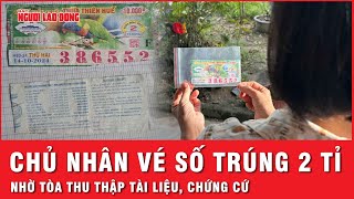 Động thái mới vụ vé số 2 tỉ: Nhờ tòa thu thập tài liệu, chứng cứ | Thời sự