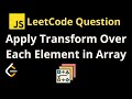2635. Apply Transform Over Each Element in Array - Leetcode JavaScript Solution with Explanation