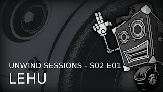 Unwind Sessions - S02 E01 - Live by Lehu (Acid Mental)